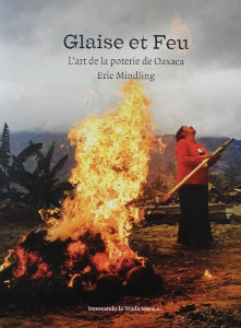 Glaise et Feu, l'art de la poterie de Oaxaca - Eric Mindling