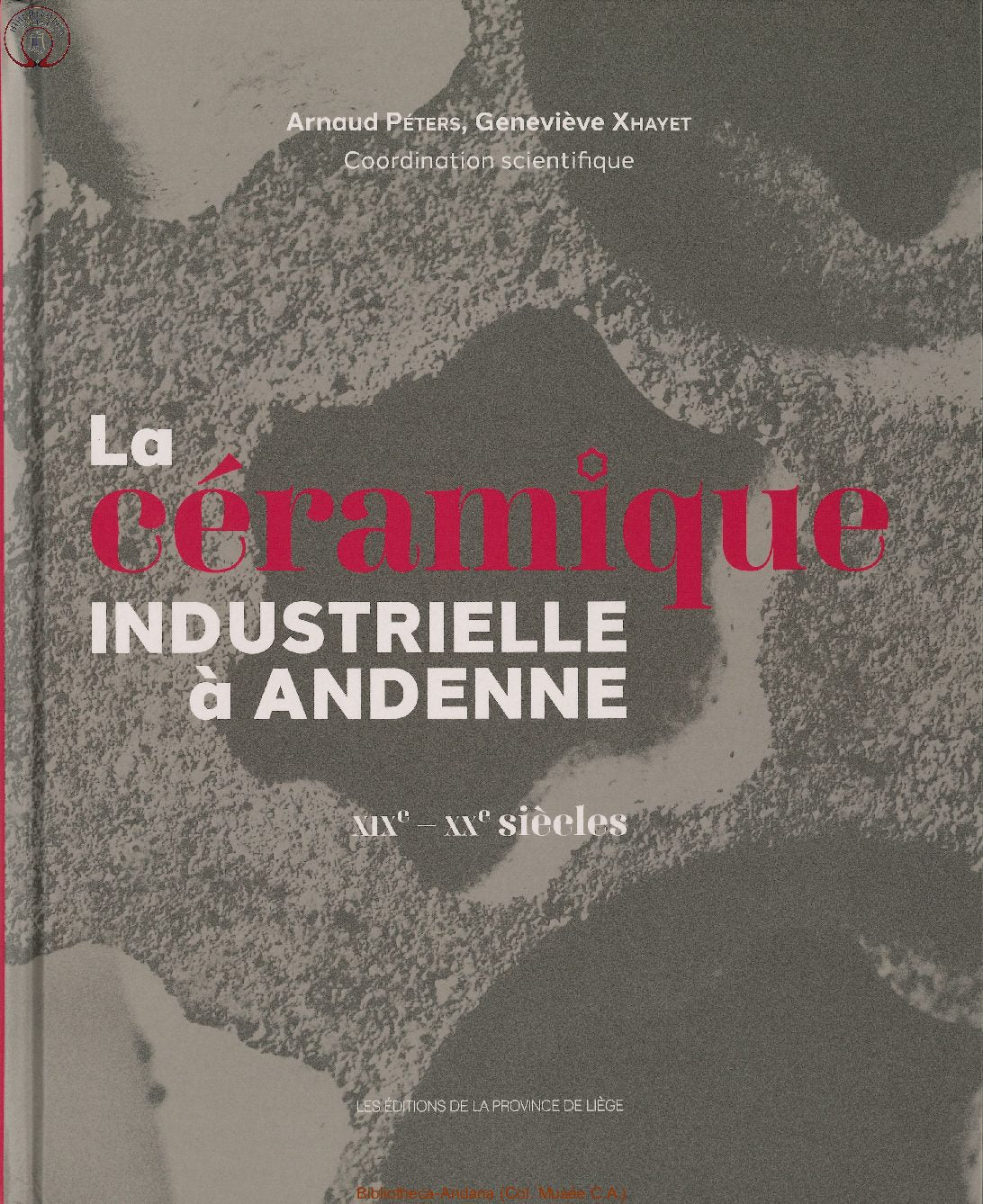 La céramique industrielle d'Andenne  - Arnaud Peers et Geneviève Xhayet