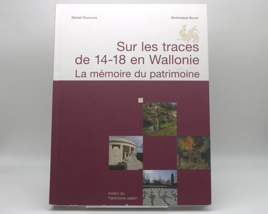 Sur les traces de 14-18 en Wallonie - La mémoire du Patrimoine