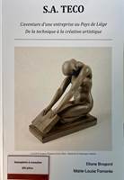 S.A. TECO, L'aventure d'une entreprise au pays de Liège de la technique à la création artistique - Marie-Louise Famerée
