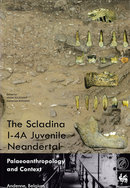 The Scladina 1-4A Juvenile Neandertal Palaeoanthropology and Context - Michel Toussaint et Dominique Bonjean